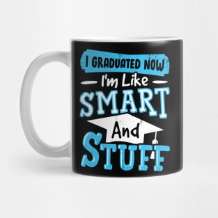 I Graduated Now I'm Like Smart And Stuff Mug